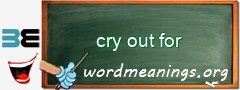 WordMeaning blackboard for cry out for